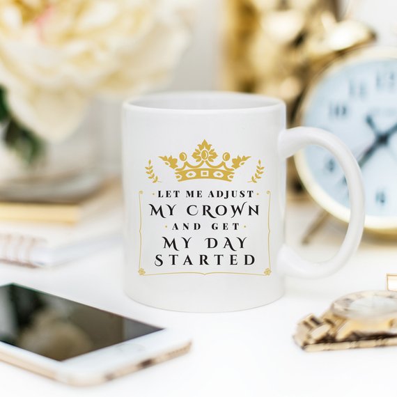 Let Me Adjust My Crown And Get My Day Started Coffee Mug