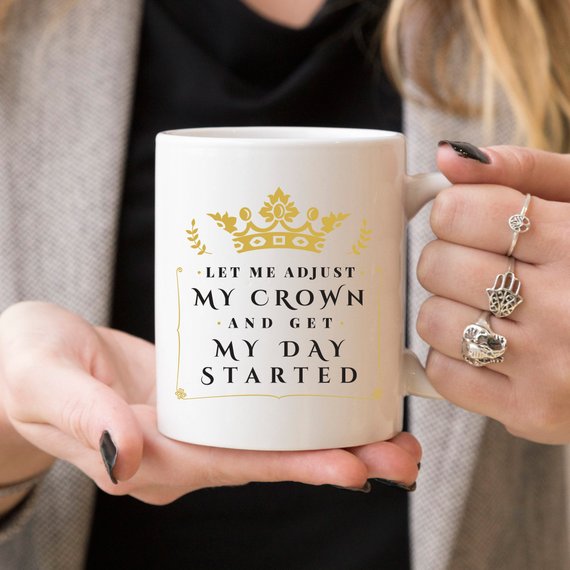 Let Me Adjust My Crown And Get My Day Started Coffee Mug