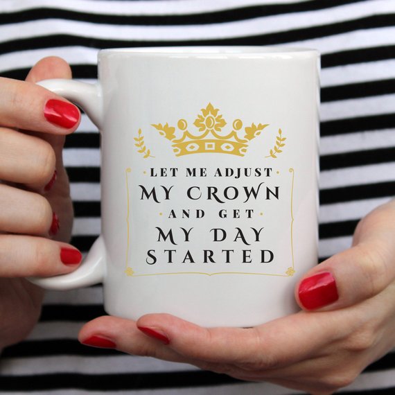 Let Me Adjust My Crown And Get My Day Started Coffee Mug