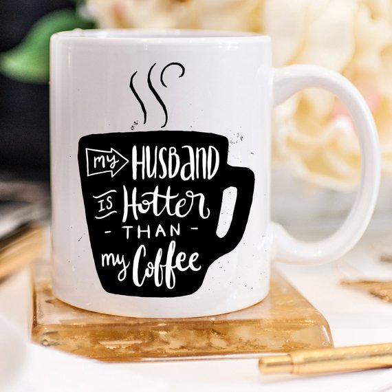 11oz Coffee Mug - My Husband Is Hotter Than My Coffee