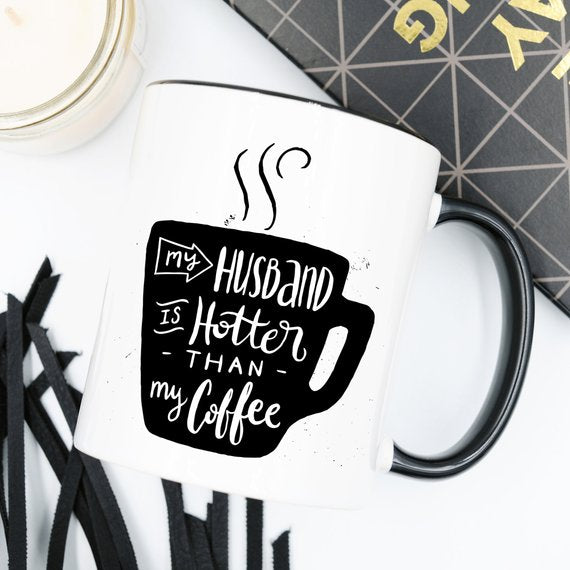 11oz Coffee Mug - My Husband Is Hotter Than My Coffee